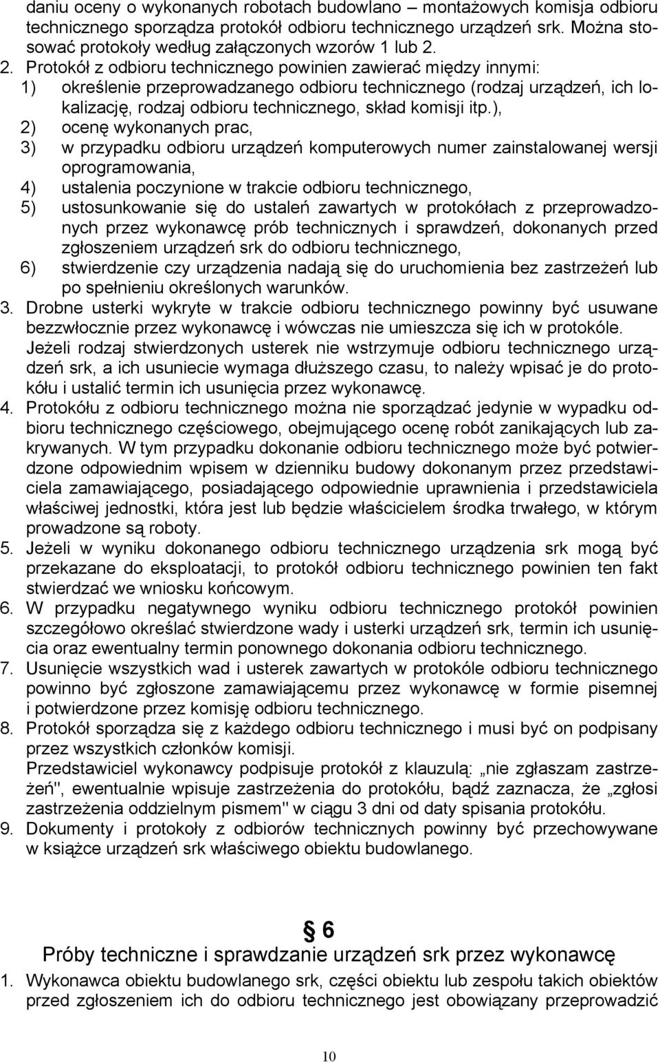 itp.), 2) ocenę wykonanych prac, 3) w przypadku odbioru urządzeń komputerowych numer zainstalowanej wersji oprogramowania, 4) ustalenia poczynione w trakcie odbioru technicznego, 5) ustosunkowanie