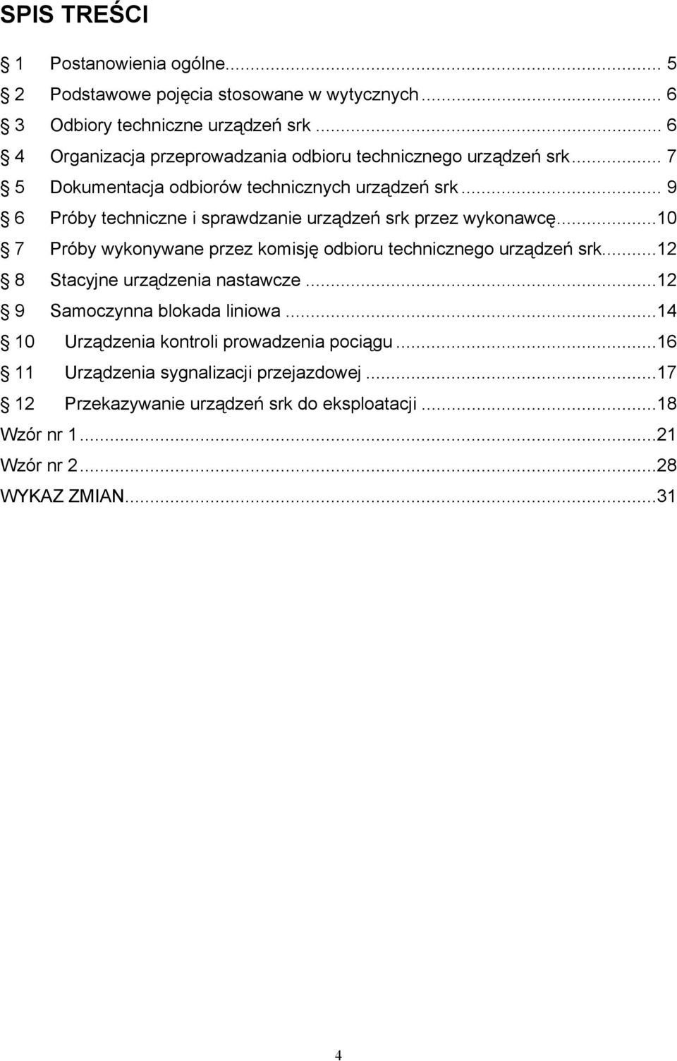 .. 9 6 Próby techniczne i sprawdzanie urządzeń srk przez wykonawcę...10 7 Próby wykonywane przez komisję odbioru technicznego urządzeń srk.
