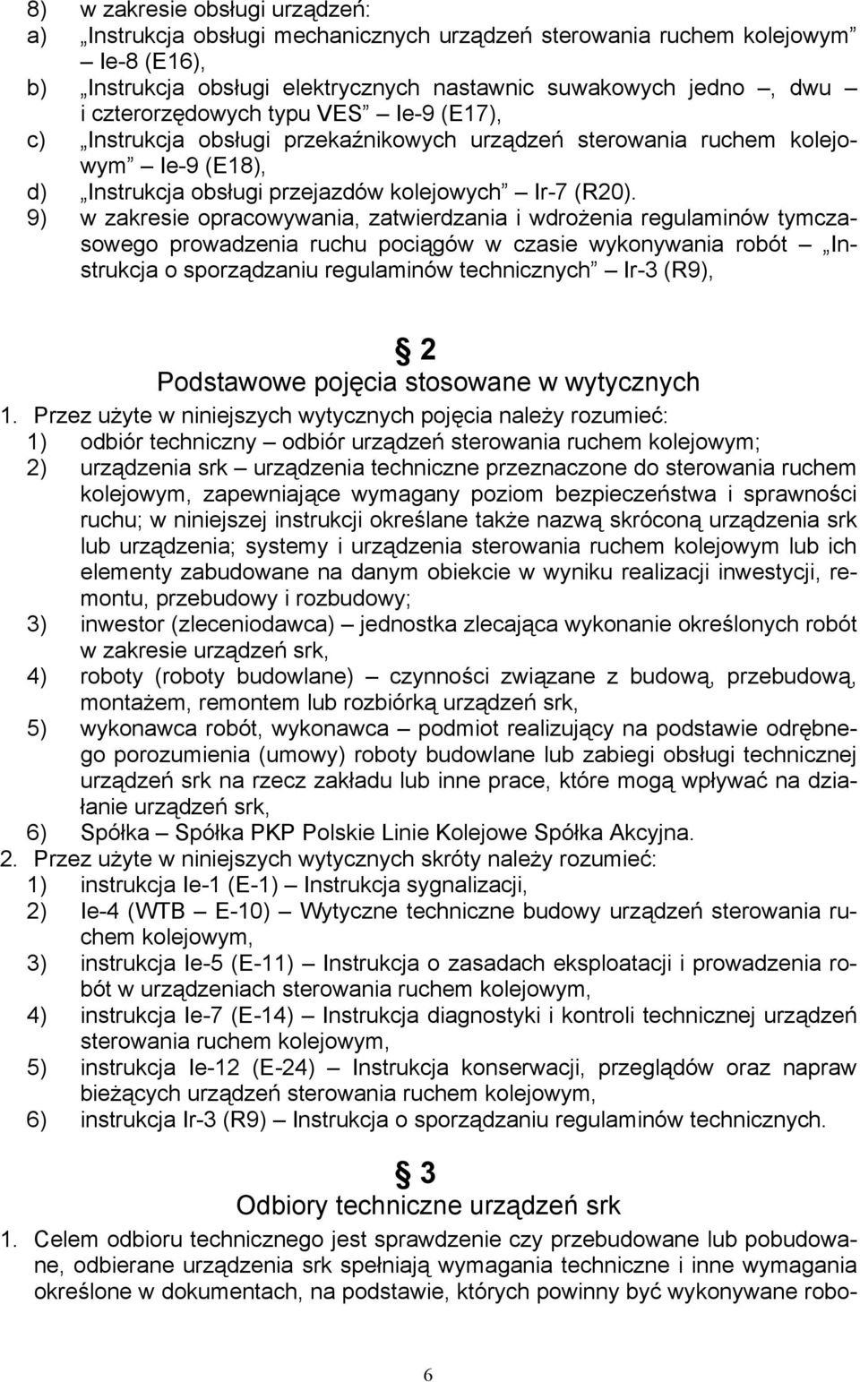 9) w zakresie opracowywania, zatwierdzania i wdrożenia regulaminów tymczasowego prowadzenia ruchu pociągów w czasie wykonywania robót Instrukcja o sporządzaniu regulaminów technicznych Ir-3 (R9), 2