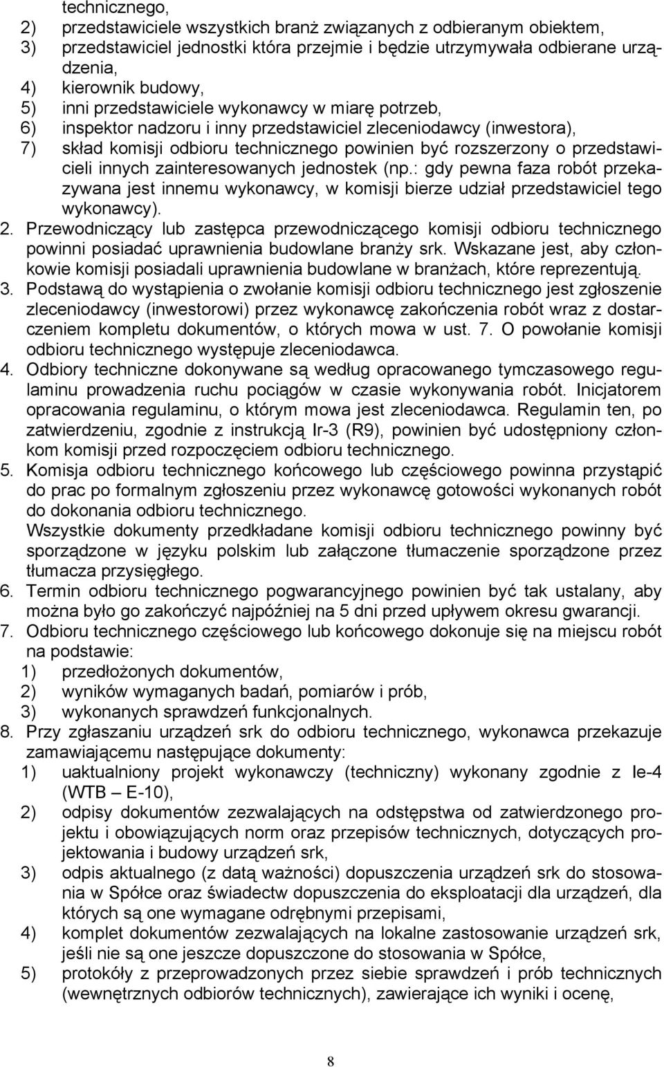 innych zainteresowanych jednostek (np.: gdy pewna faza robót przekazywana jest innemu wykonawcy, w komisji bierze udział przedstawiciel tego wykonawcy). 2.