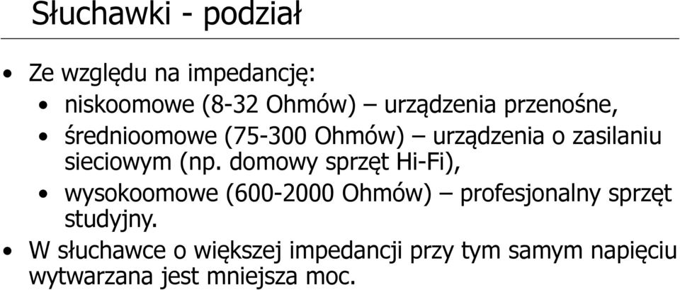 domowy sprzęt Hi-Fi), wysokoomowe (600-2000 Ohmów) profesjonalny sprzęt studyjny.