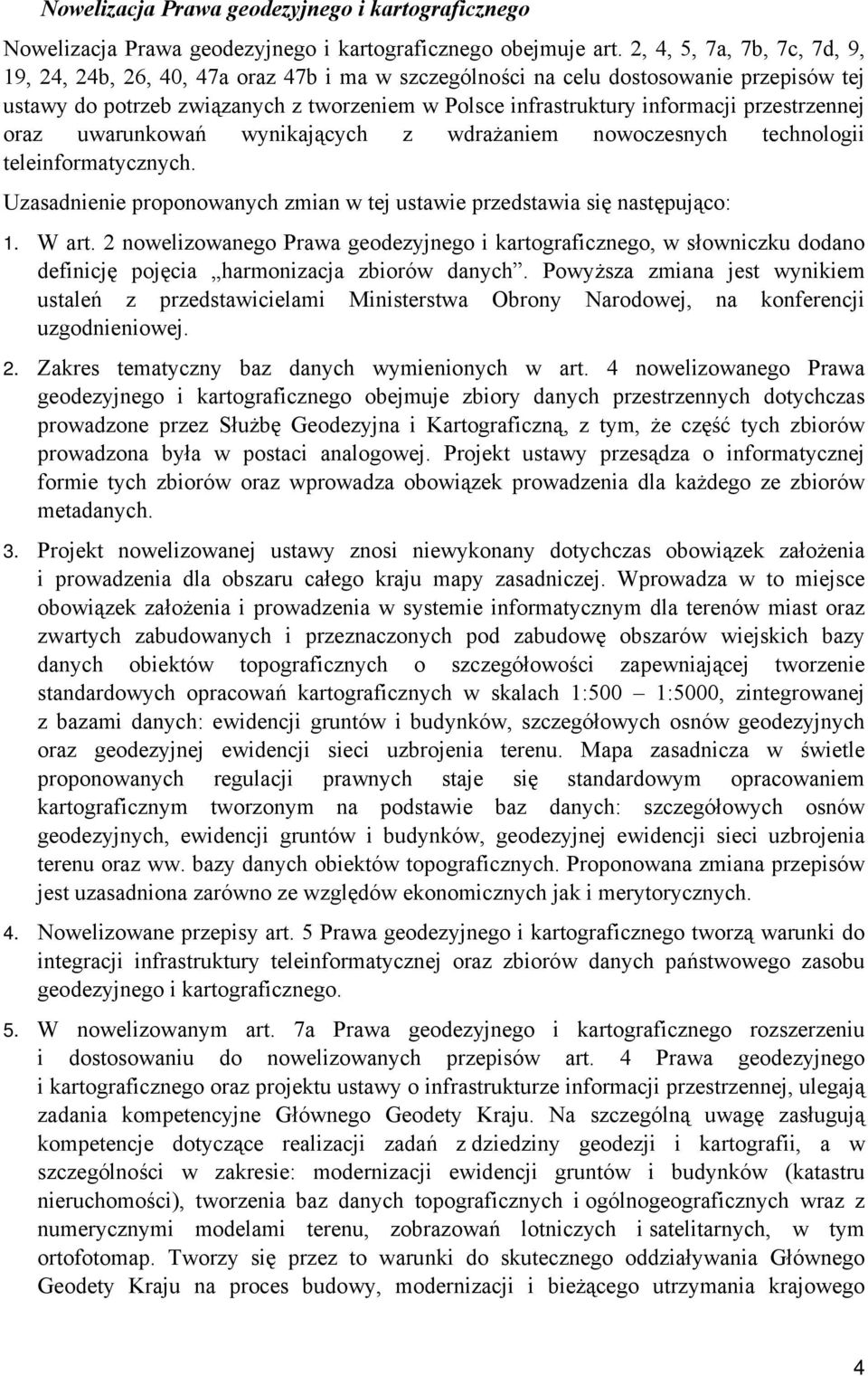 przestrzennej oraz uwarunkowań wynikających z wdrażaniem nowoczesnych technologii teleinformatycznych. Uzasadnienie proponowanych zmian w tej ustawie przedstawia się następująco: 1. W art.