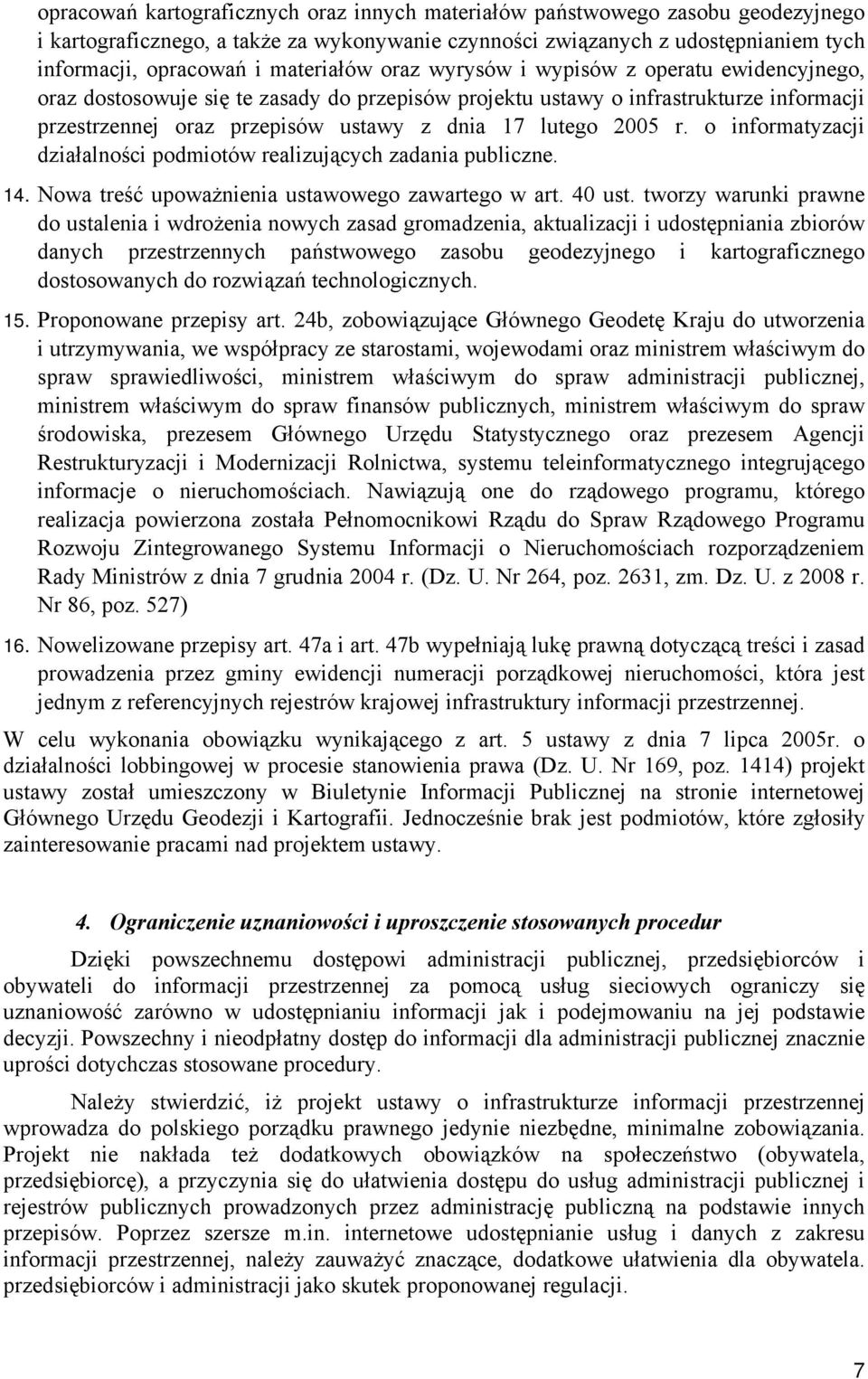 lutego 2005 r. o informatyzacji działalności podmiotów realizujących zadania publiczne. 14. Nowa treść upoważnienia ustawowego zawartego w art. 40 ust.