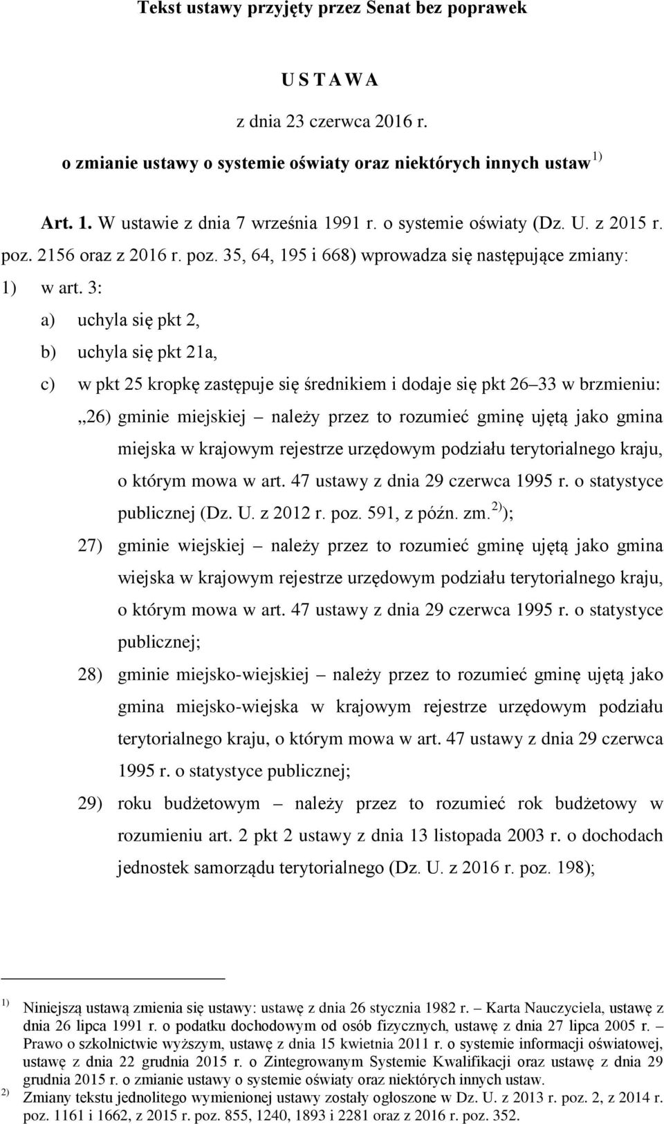 3: a) uchyla się pkt 2, b) uchyla się pkt 21a, c) w pkt 25 kropkę zastępuje się średnikiem i dodaje się pkt 26 33 w brzmieniu: 26) gminie miejskiej należy przez to rozumieć gminę ujętą jako gmina