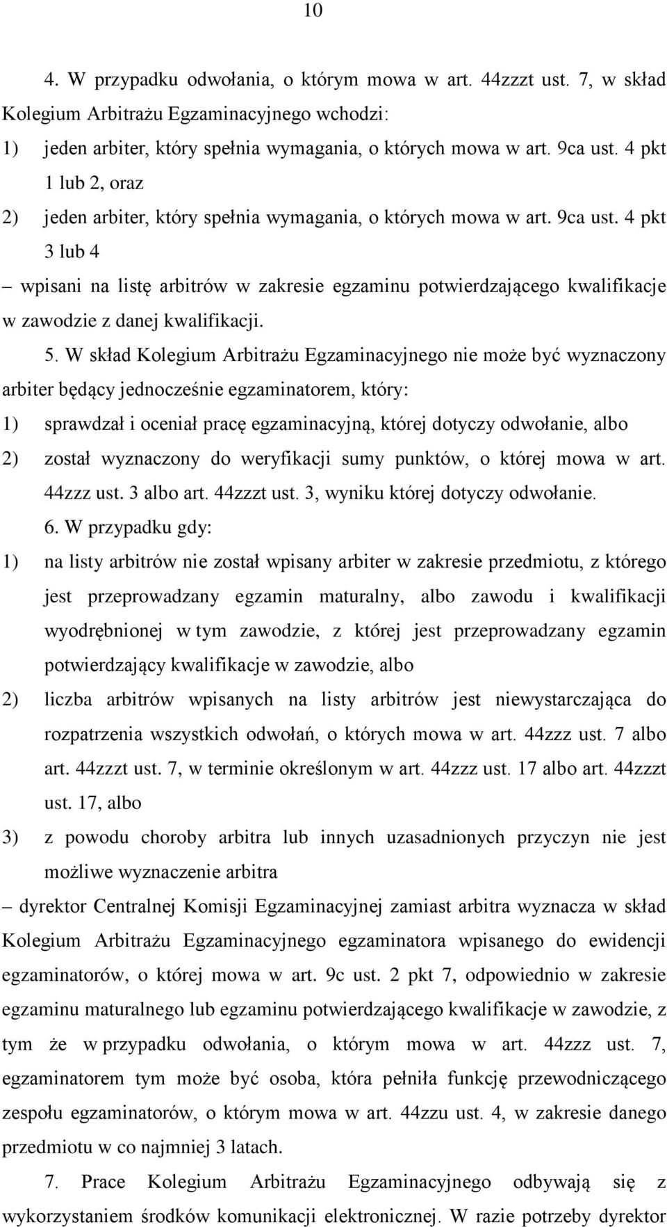 4 pkt 3 lub 4 wpisani na listę arbitrów w zakresie egzaminu potwierdzającego kwalifikacje w zawodzie z danej kwalifikacji. 5.