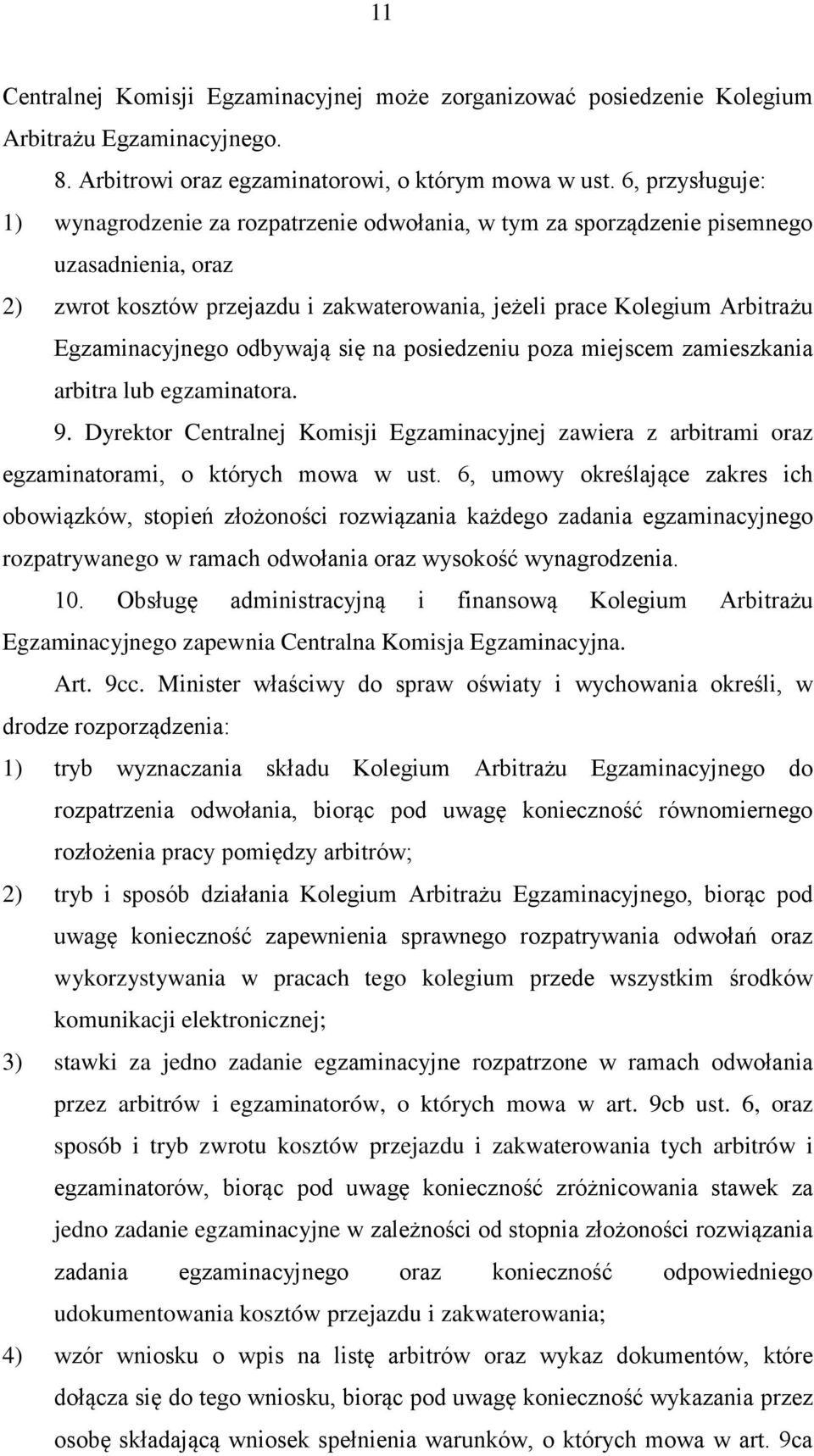 Egzaminacyjnego odbywają się na posiedzeniu poza miejscem zamieszkania arbitra lub egzaminatora. 9.