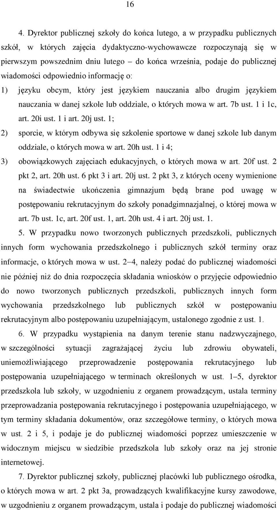 1 i 1c, art. 20i ust. 1 i art. 20j ust. 1; 2) sporcie, w którym odbywa się szkolenie sportowe w danej szkole lub danym oddziale, o których mowa w art. 20h ust.