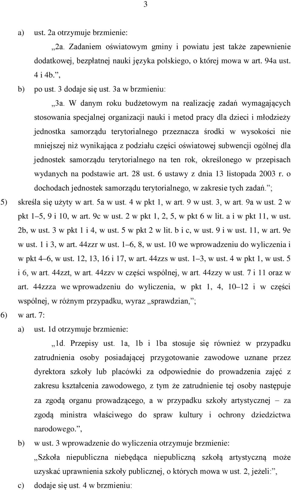 W danym roku budżetowym na realizację zadań wymagających stosowania specjalnej organizacji nauki i metod pracy dla dzieci i młodzieży jednostka samorządu terytorialnego przeznacza środki w wysokości