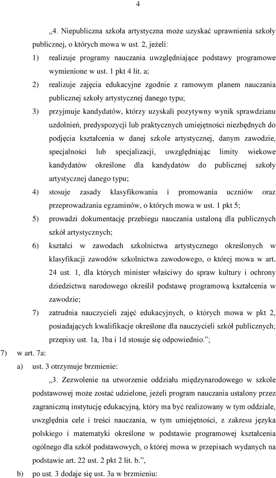 a; 2) realizuje zajęcia edukacyjne zgodnie z ramowym planem nauczania publicznej szkoły artystycznej danego typu; 3) przyjmuje kandydatów, którzy uzyskali pozytywny wynik sprawdzianu uzdolnień,