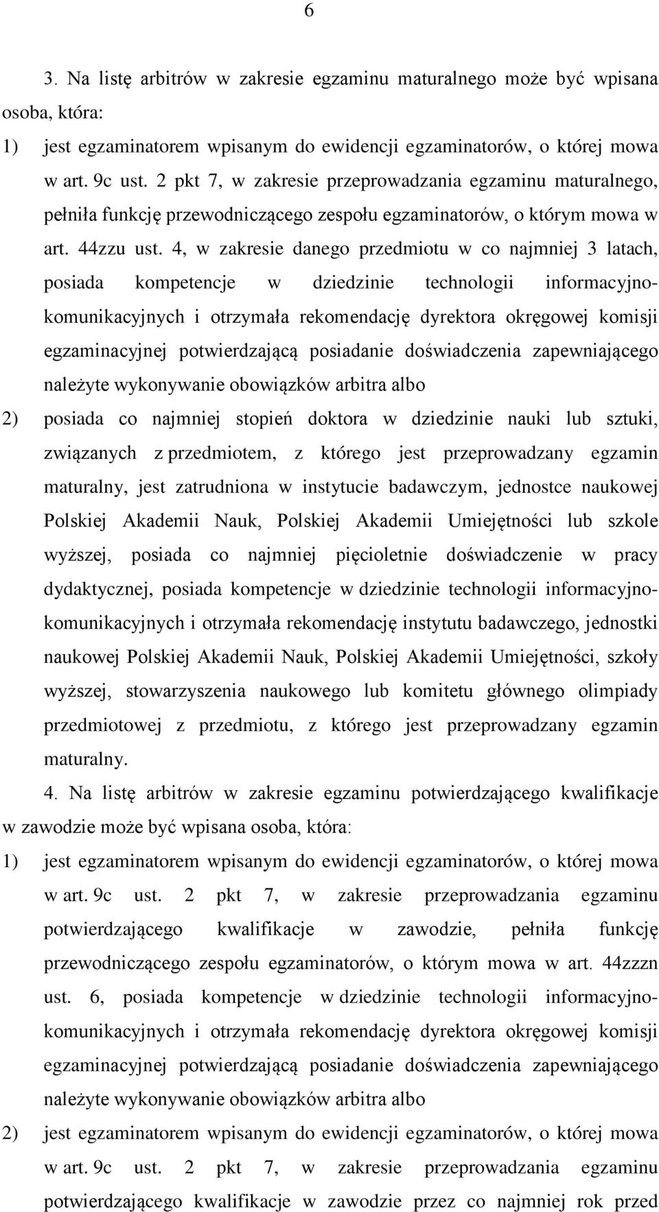 4, w zakresie danego przedmiotu w co najmniej 3 latach, posiada kompetencje w dziedzinie technologii informacyjnokomunikacyjnych i otrzymała rekomendację dyrektora okręgowej komisji egzaminacyjnej
