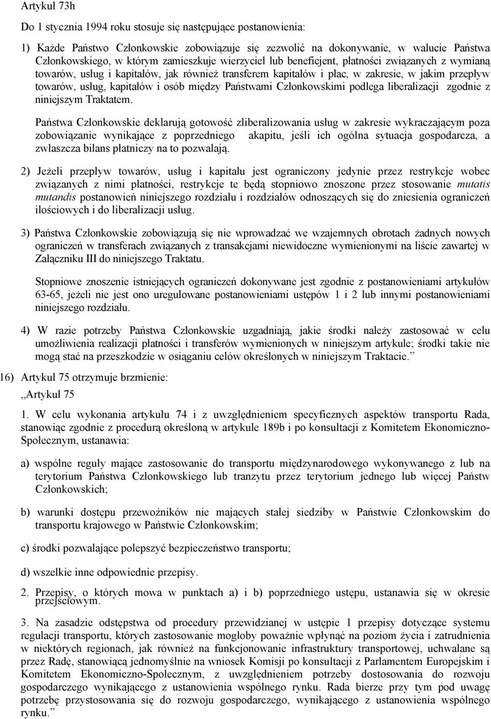 osób między Państwami Członkowskimi podlega liberalizacji zgodnie z niniejszym Traktatem.