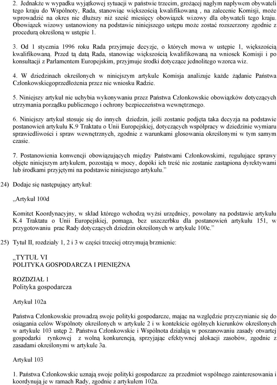 Obowiązek wizowy ustanowiony na podstawie niniejszego ustępu może zostać rozszerzony zgodnie z procedurą określoną w ustępie 1. 3.