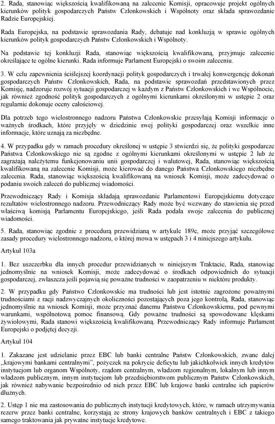 Na podstawie tej konkluzji Rada, stanowiąc większością kwalifikowaną, przyjmuje zalecenie określające te ogólne kierunki. Rada informuje Parlament Europejski o swoim zaleceniu. 3.