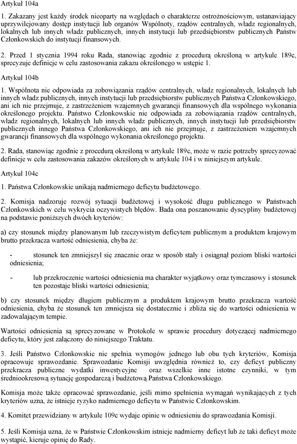 lokalnych lub innych władz publicznych, innych instytucji lub przedsiębiorstw publicznych Państw Członkowskich do instytucji finansowych. 2.