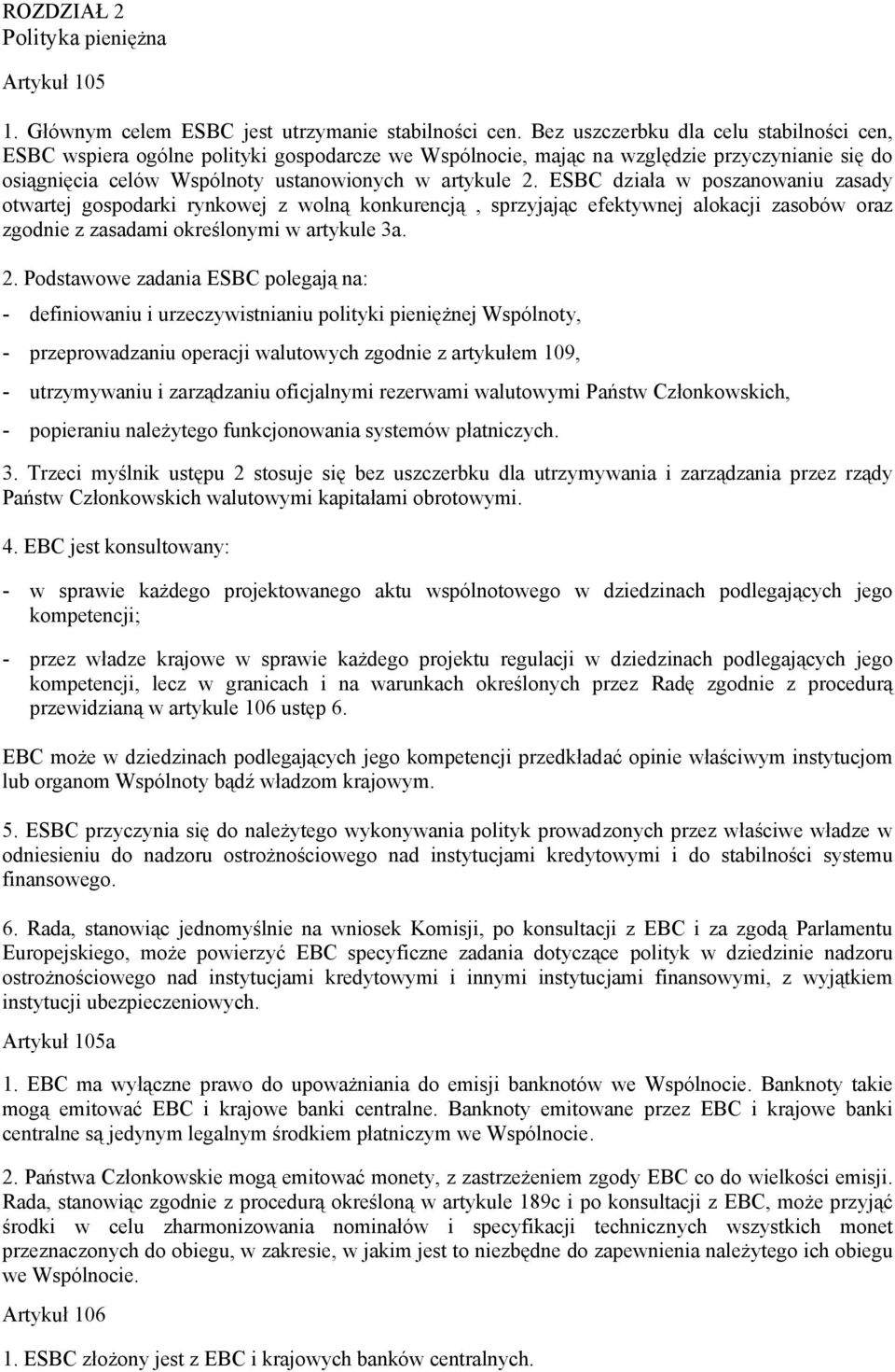 ESBC działa w poszanowaniu zasady otwartej gospodarki rynkowej z wolną konkurencją, sprzyjając efektywnej alokacji zasobów oraz zgodnie z zasadami określonymi w artykule 3a. 2.