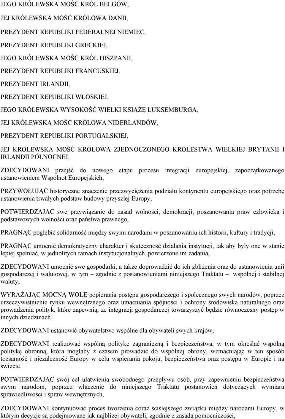 KRÓLEWSKA MOŚĆ KRÓLOWA ZJEDNOCZONEGO KRÓLESTWA WIELKIEJ BRYTANII I IRLANDII PÓŁNOCNEJ, ZDECYDOWANI przejść do nowego etapu procesu integracji europejskiej, zapoczątkowanego ustanowieniem Wspólnot