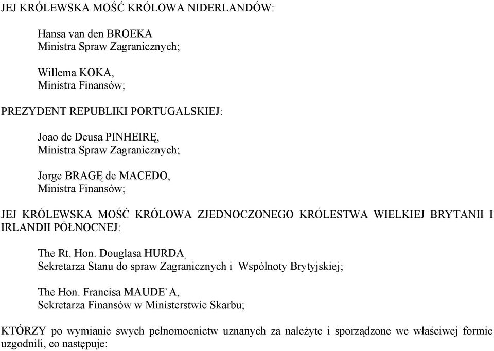 KRÓLESTWA WIELKIEJ BRYTANII I IRLANDII PÓŁNOCNEJ: The Rt. Hon. Douglasa HURDA, Sekretarza Stanu do spraw Zagranicznych i Wspólnoty Brytyjskiej; The Hon.
