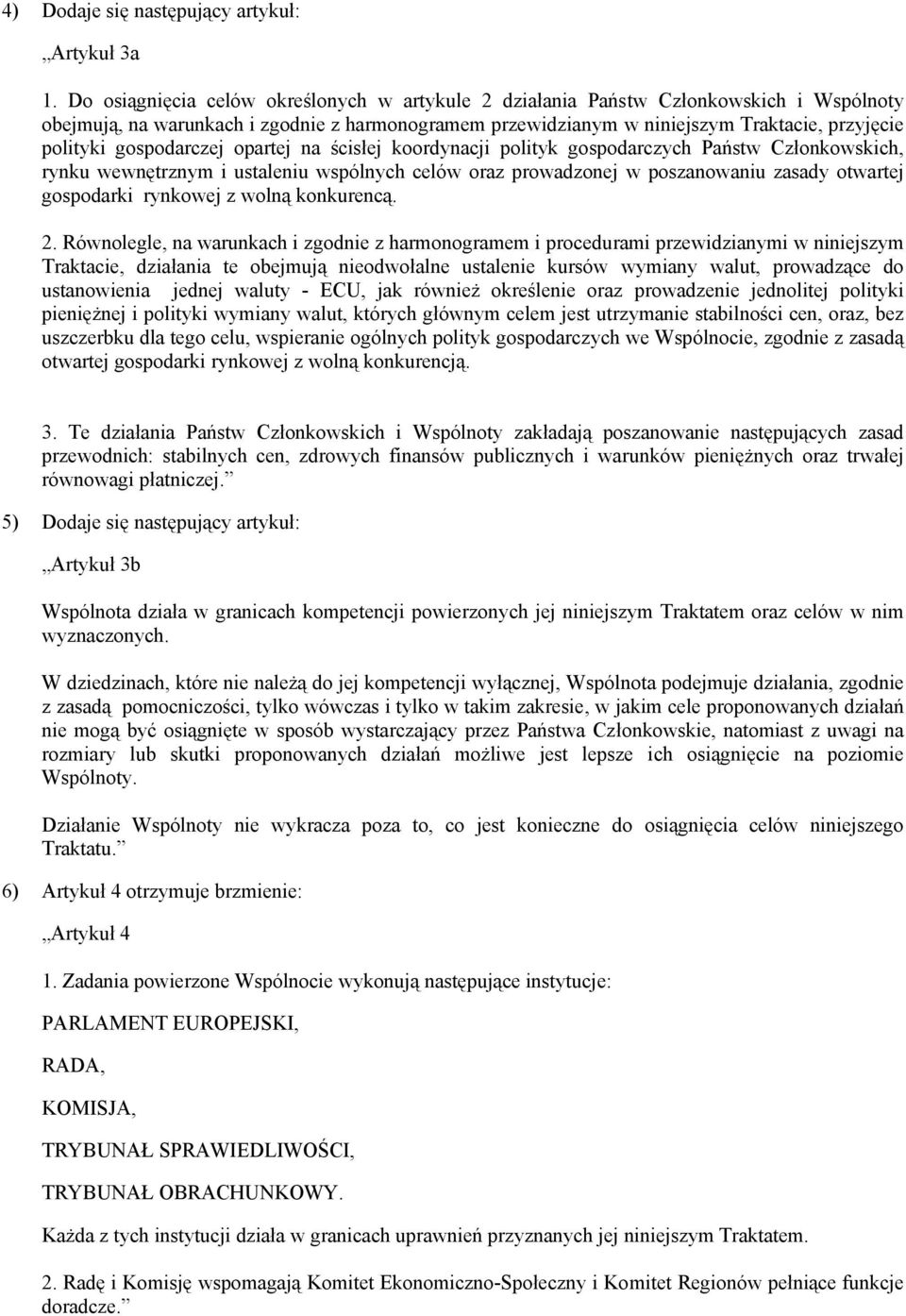 gospodarczej opartej na ścisłej koordynacji polityk gospodarczych Państw Członkowskich, rynku wewnętrznym i ustaleniu wspólnych celów oraz prowadzonej w poszanowaniu zasady otwartej gospodarki