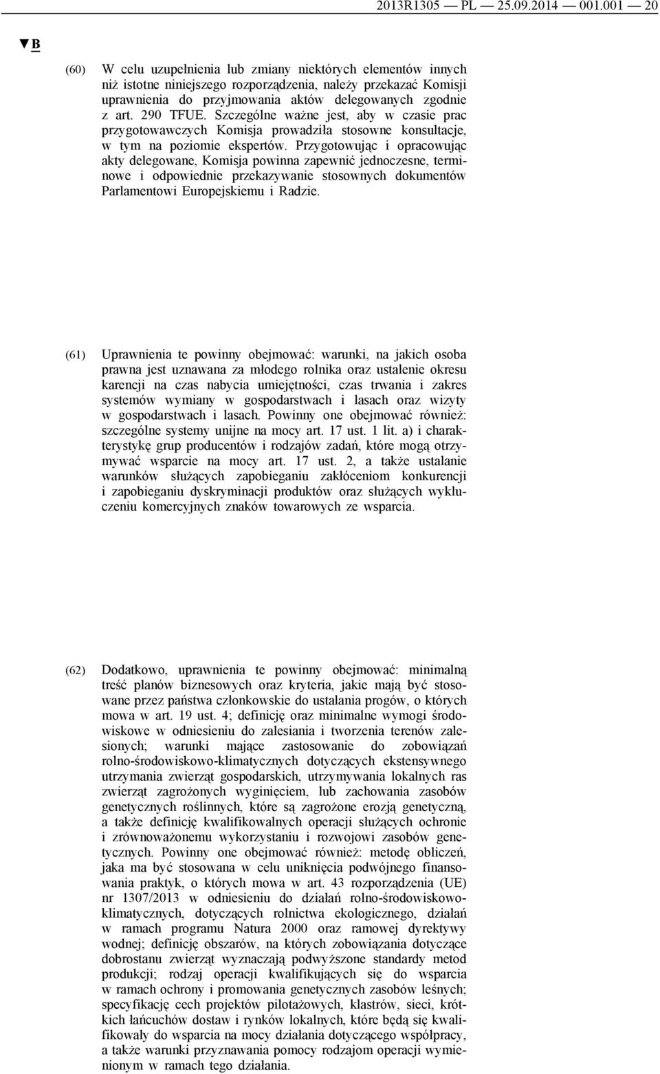 290 TFUE. Szczególne ważne jest, aby w czasie prac przygotowawczych Komisja prowadziła stosowne konsultacje, w tym na poziomie ekspertów.