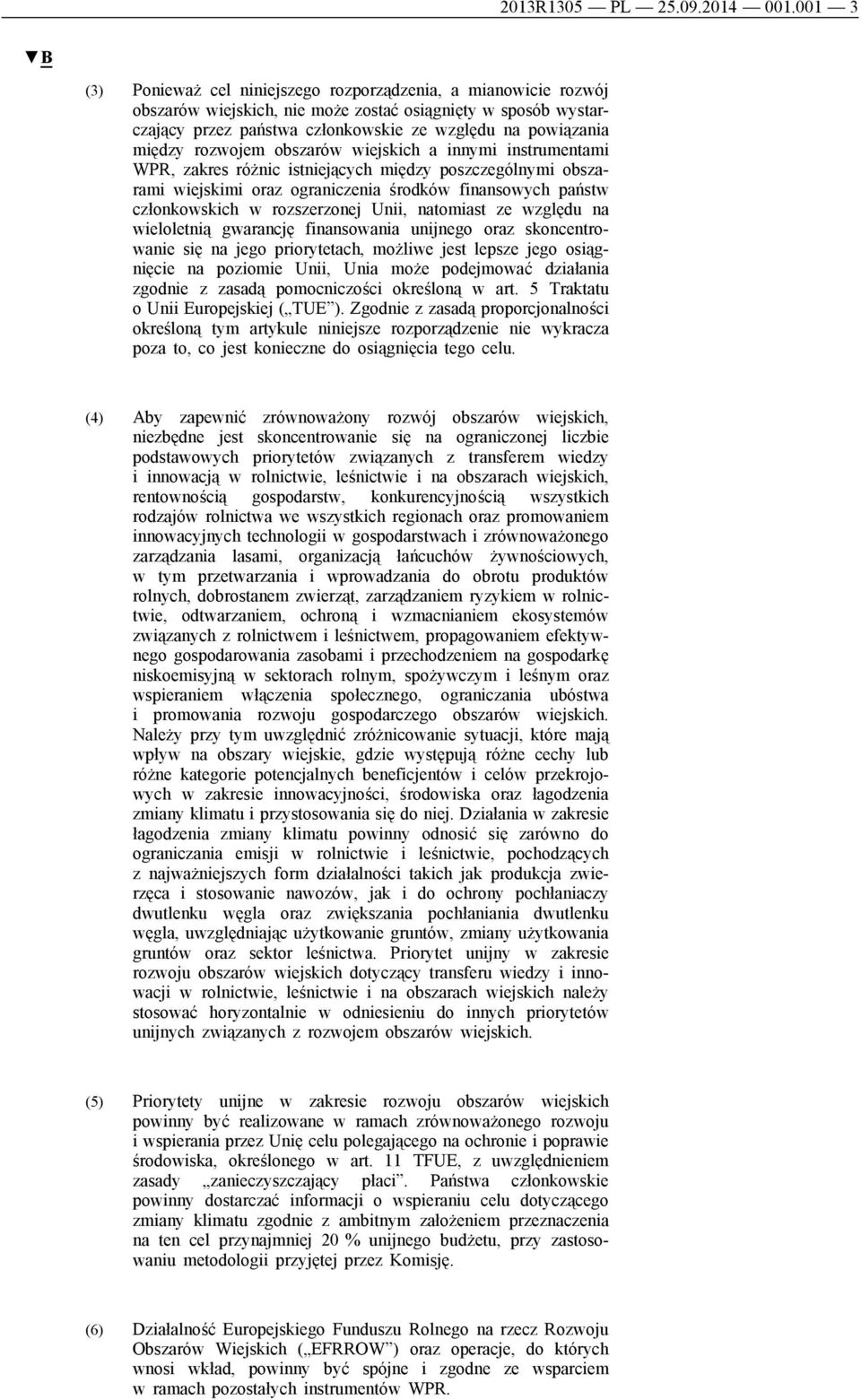 rozwojem obszarów wiejskich a innymi instrumentami WPR, zakres różnic istniejących między poszczególnymi obszarami wiejskimi oraz ograniczenia środków finansowych państw członkowskich w rozszerzonej