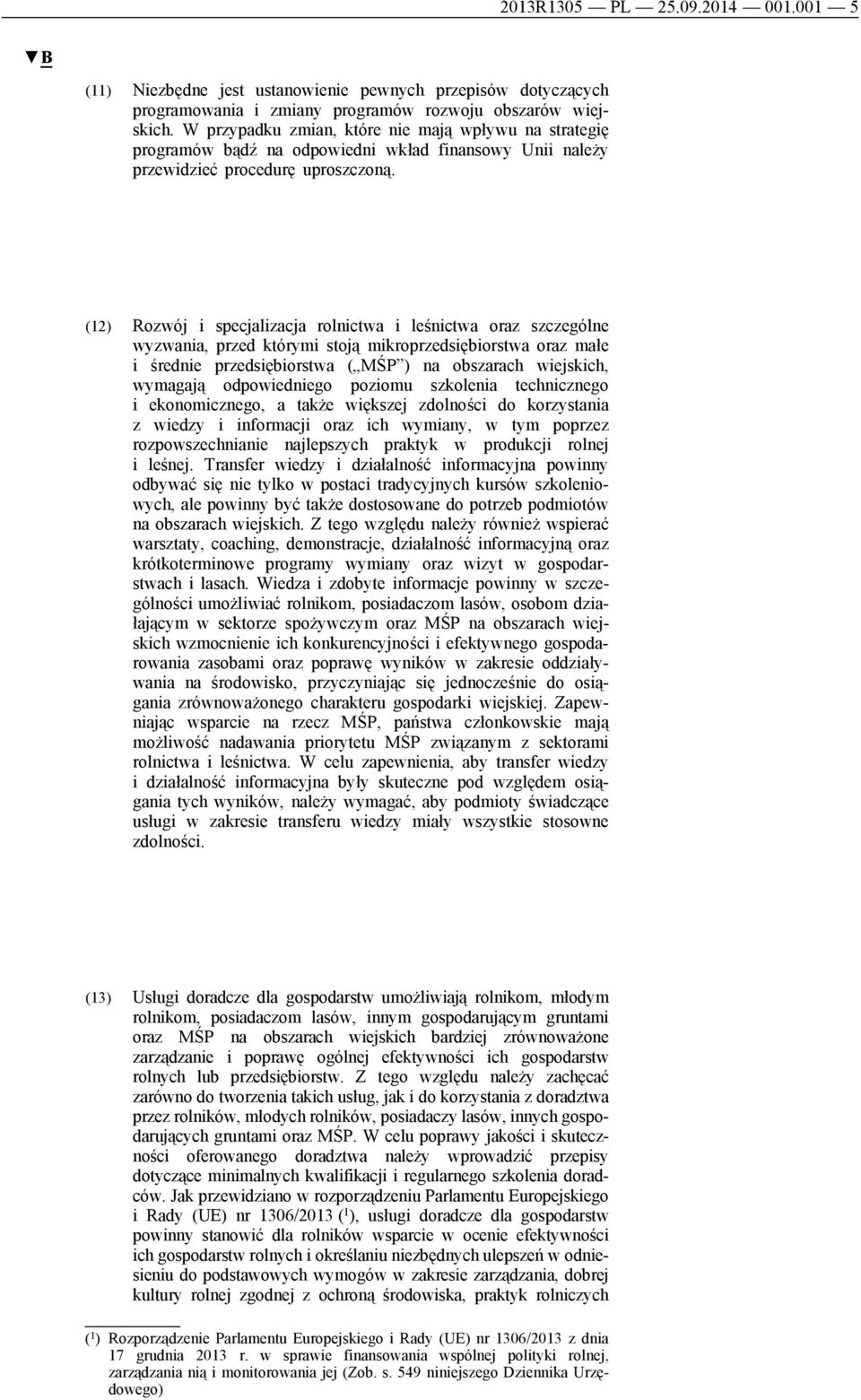 (12) Rozwój i specjalizacja rolnictwa i leśnictwa oraz szczególne wyzwania, przed którymi stoją mikroprzedsiębiorstwa oraz małe i średnie przedsiębiorstwa ( MŚP ) na obszarach wiejskich, wymagają