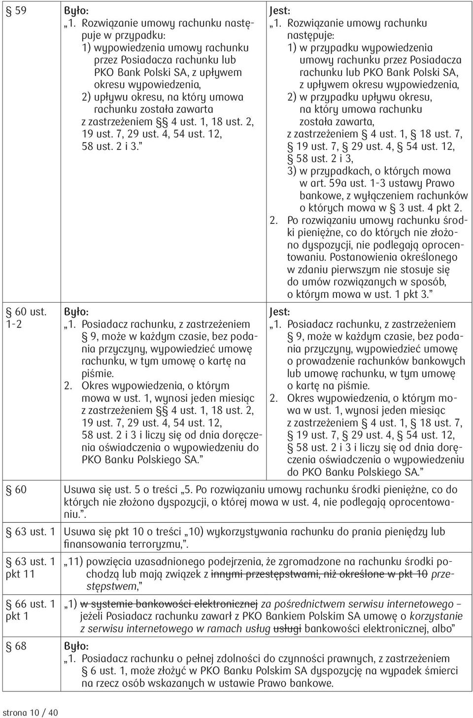 rachunku została zawarta z zastrzeżeniem 4 ust. 1, 18 ust. 2, 19 ust. 7, 29 ust. 4, 54 ust. 12, 58 ust. 2 i 3. 60 ust. 1-2 Było: 1.