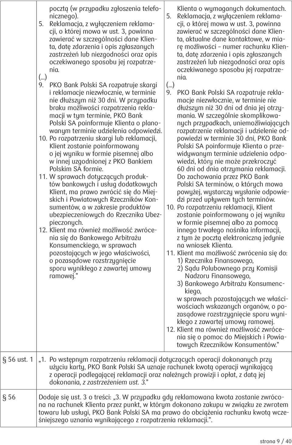PKO Bank Polski SA rozpatruje skargi i reklamacje niezwłocznie, w terminie nie dłuższym niż 30 dni.