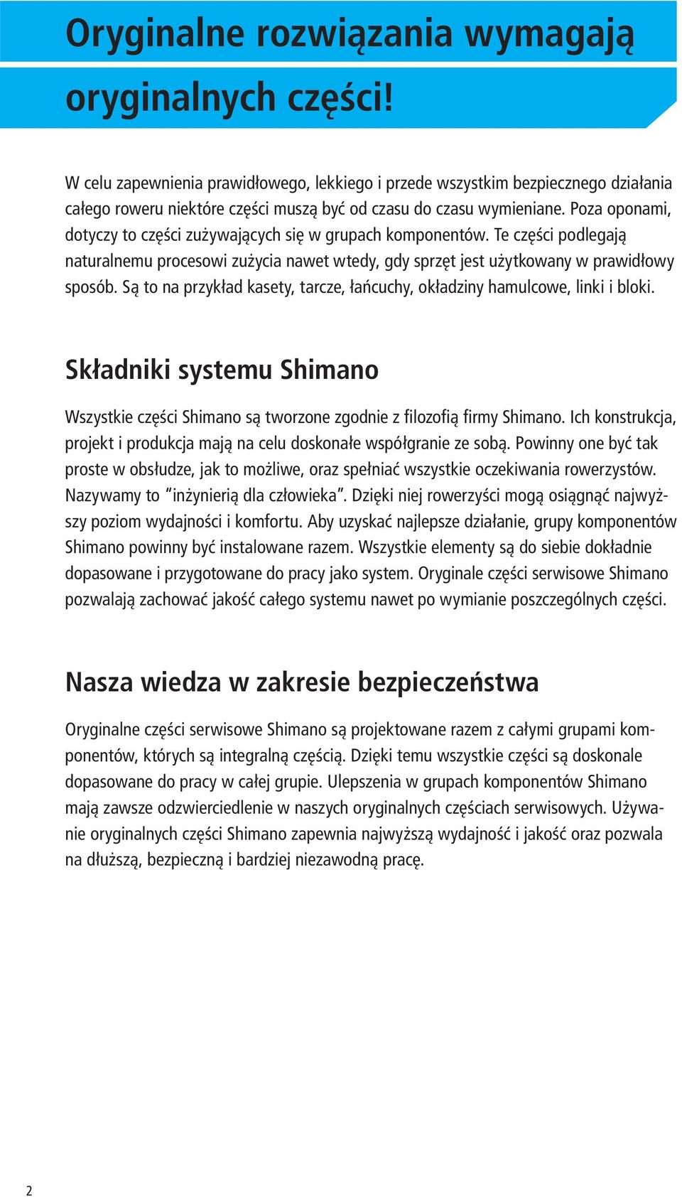 Poza oponami, dotyczy to części zużywających się w grupach komponentów. Te części podlegają naturalnemu procesowi zużycia nawet wtedy, gdy sprzęt jest użytkowany w prawidłowy sposób.