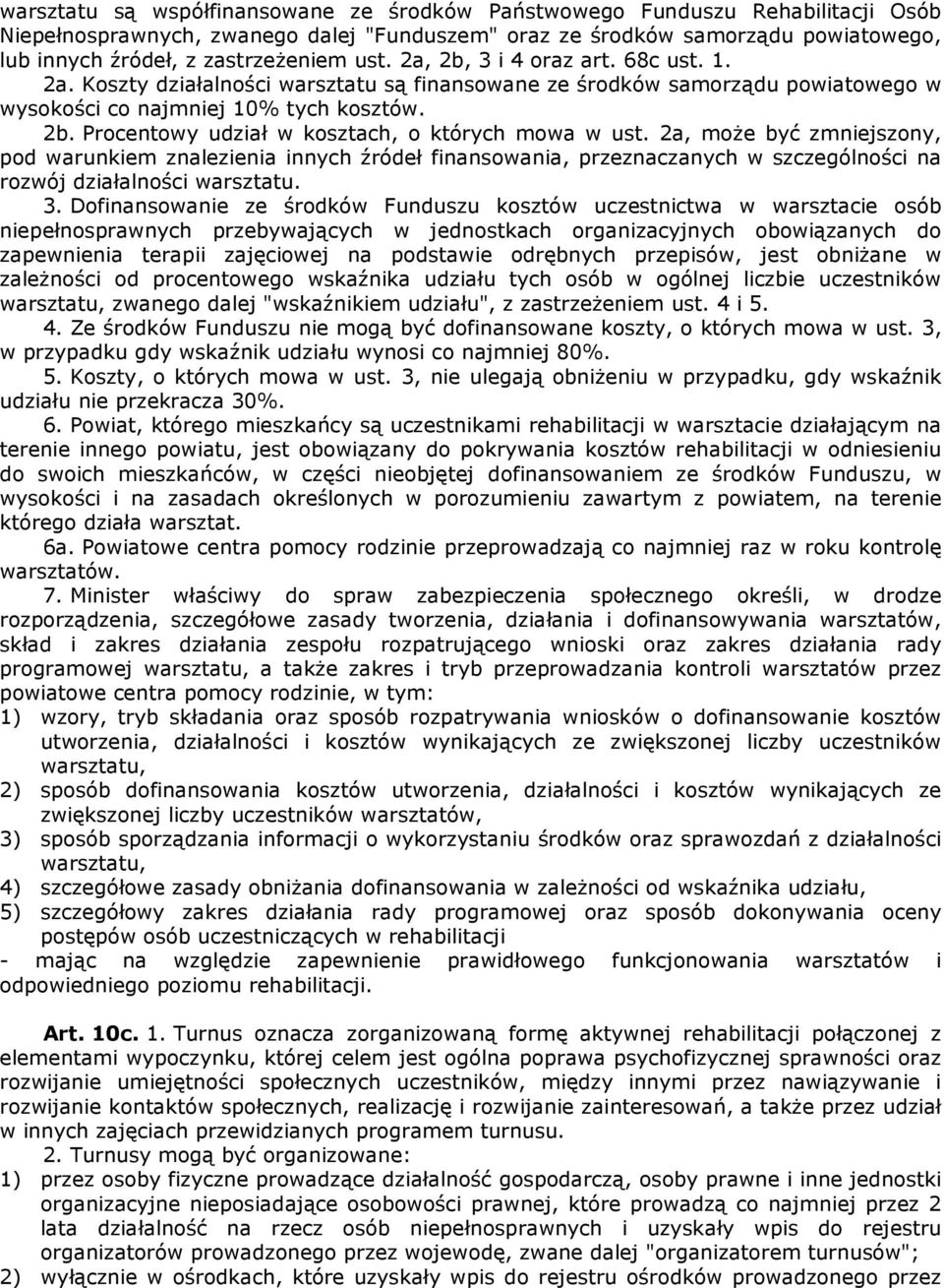 2a, może być zmniejszony, pod warunkiem znalezienia innych źródeł finansowania, przeznaczanych w szczególności na rozwój działalności warsztatu. 3.