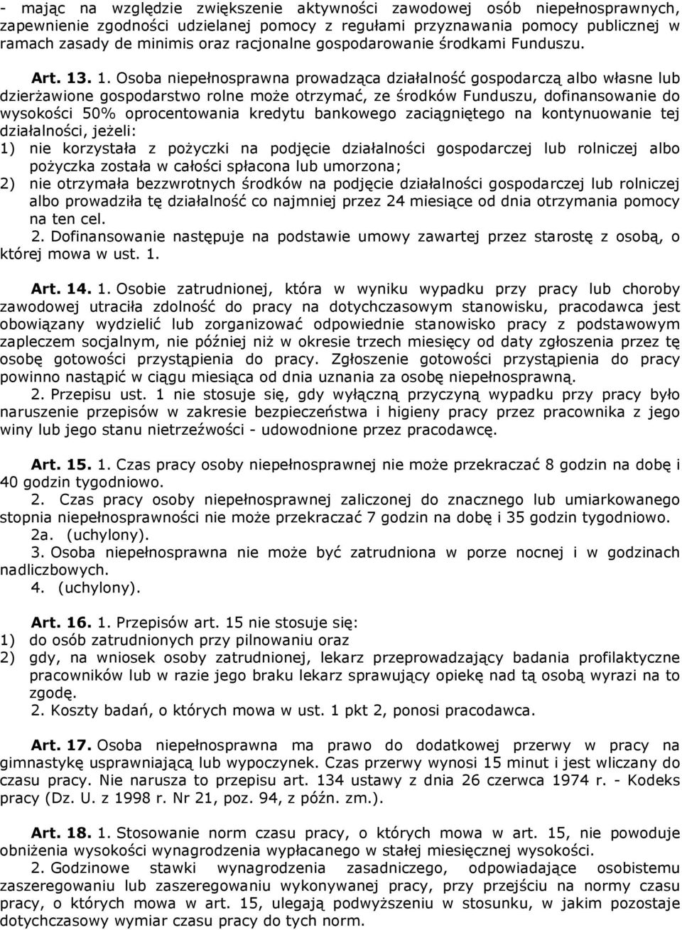 . 1. Osoba niepełnosprawna prowadząca działalność gospodarczą albo własne lub dzierżawione gospodarstwo rolne może otrzymać, ze środków Funduszu, dofinansowanie do wysokości 50% oprocentowania