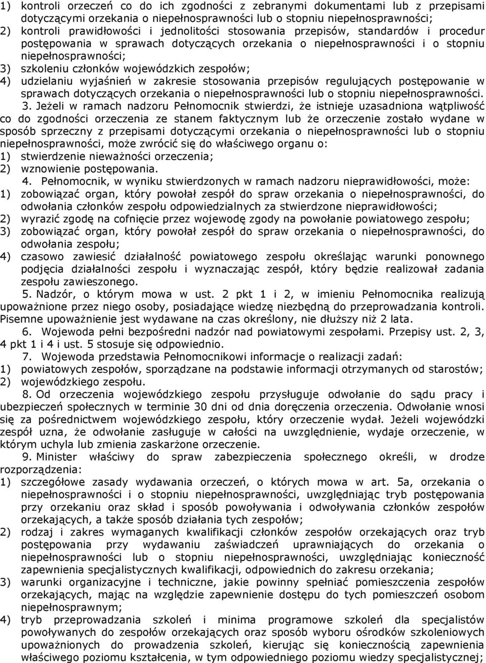 udzielaniu wyjaśnień w zakresie stosowania przepisów regulujących postępowanie w sprawach dotyczących orzekania o niepełnosprawności lub o stopniu niepełnosprawności. 3.