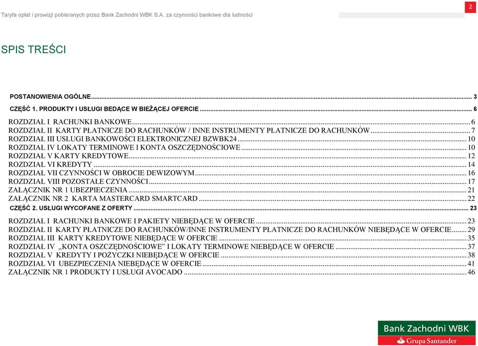.. 10 ROZDZIAŁ IV LOKATY TERMINOWE I KONTA OSZCZĘDNOŚCIOWE... 10 ROZDZIAŁ V KARTY KREDYTOWE... 12 ROZDZIAŁ VI KREDYTY... 14 ROZDZIAŁ VII CZYNNOŚCI W OBROCIE DEWIZOWYM.