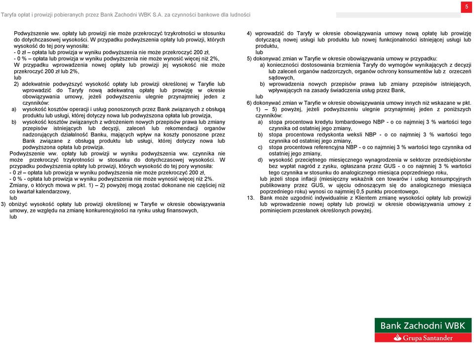 podwyższenia nie może wynosić więcej niż 2%, W przypadku wprowadzenia nowej opłaty lub prowizji jej wysokość nie może przekroczyć 200 zł lub 2%, lub 2) adekwatnie podwyższyć wysokość opłaty lub