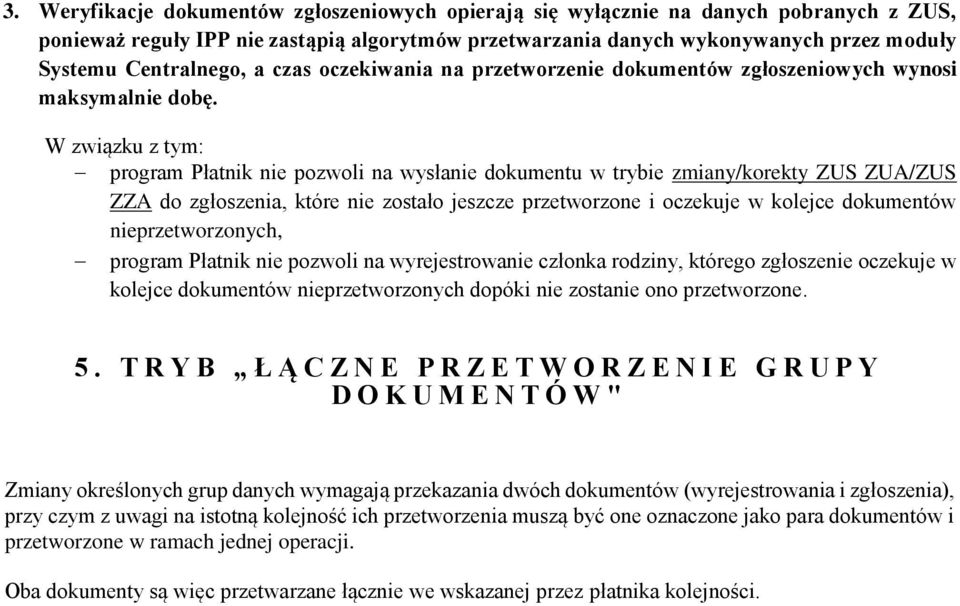 W związku z tym: program Płatnik nie pozwoli na wysłanie dokumentu w trybie zmiany/korekty ZUS ZUA/ZUS ZZA do zgłoszenia, które nie zostało jeszcze przetworzone i oczekuje w kolejce dokumentów