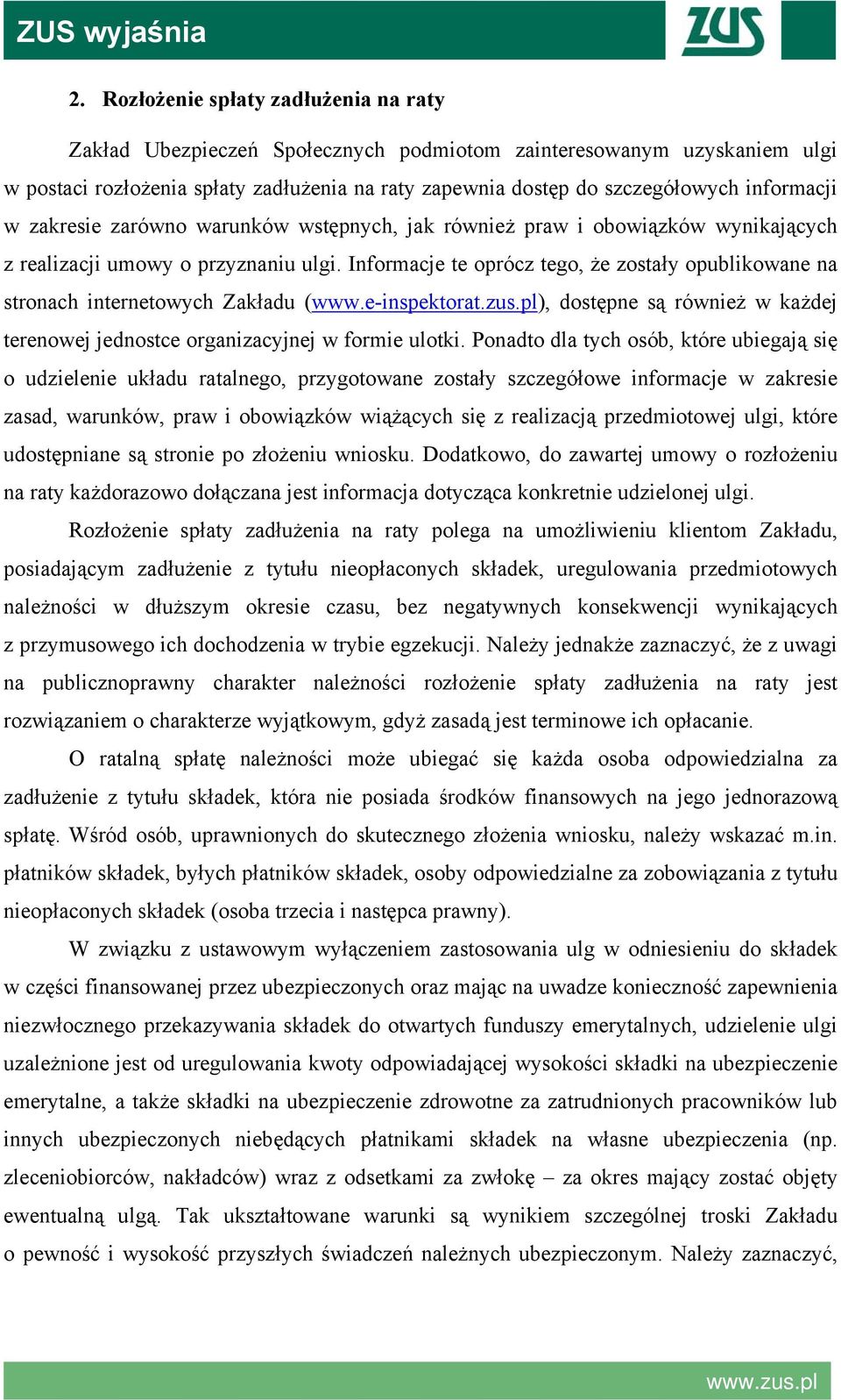 Informacje te oprócz tego, że zostały opublikowane na stronach internetowych Zakładu (www.e-inspektorat.zus.pl), dostępne są również w każdej terenowej jednostce organizacyjnej w formie ulotki.
