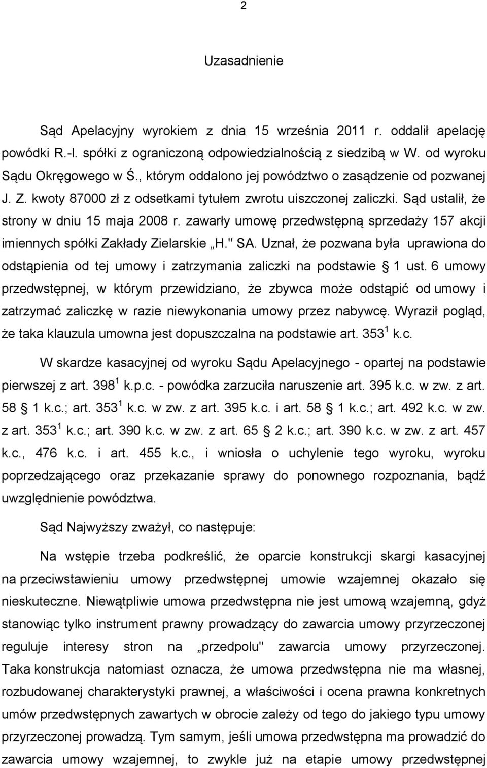 zawarły umowę przedwstępną sprzedaży 157 akcji imiennych spółki Zakłady Zielarskie H." SA. Uznał, że pozwana była uprawiona do odstąpienia od tej umowy i zatrzymania zaliczki na podstawie 1 ust.
