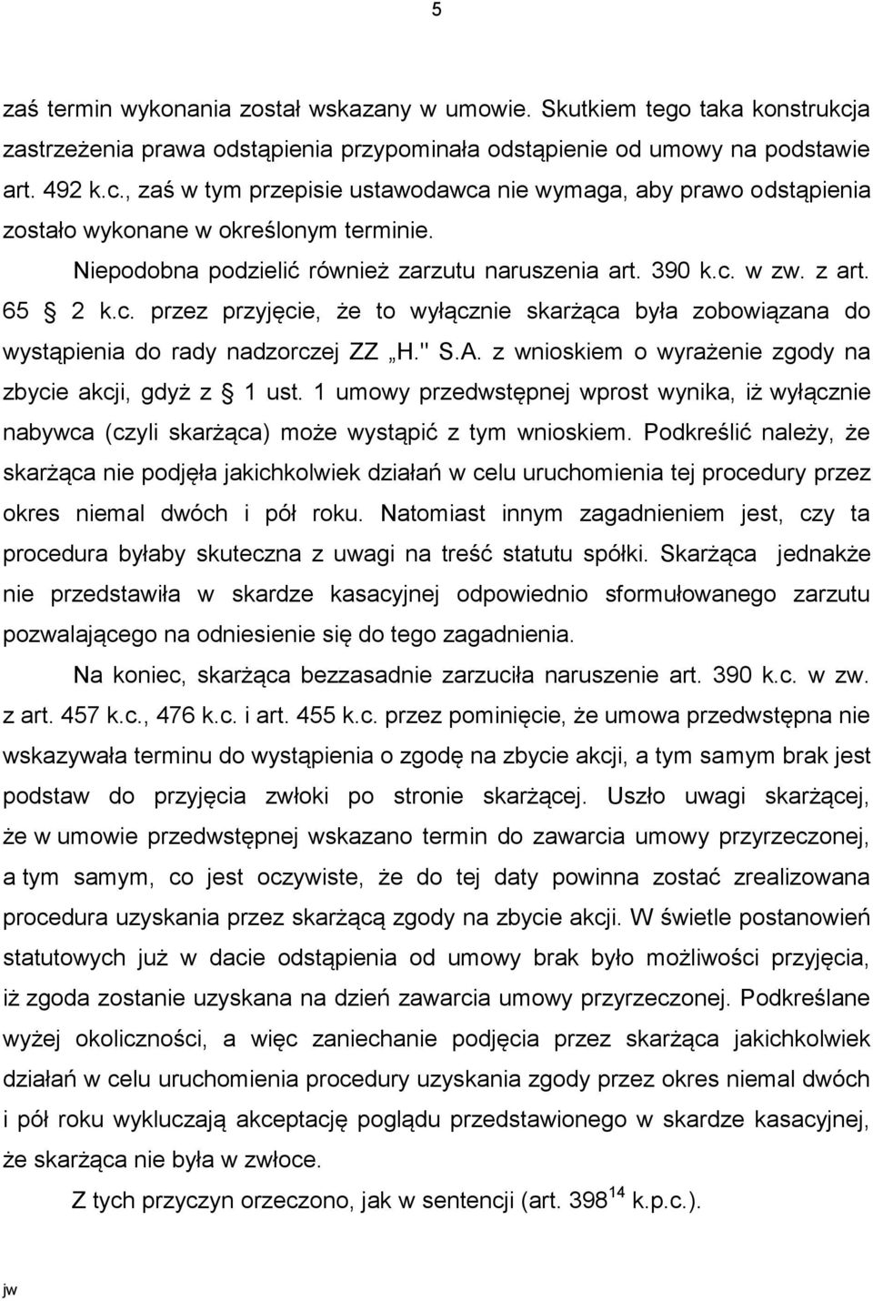 z wnioskiem o wyrażenie zgody na zbycie akcji, gdyż z 1 ust. 1 umowy przedwstępnej wprost wynika, iż wyłącznie nabywca (czyli skarżąca) może wystąpić z tym wnioskiem.