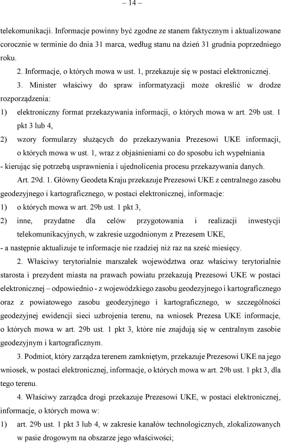 Minister właściwy do spraw informatyzacji może określić w drodze rozporządzenia: 1) elektroniczny format przekazywania informacji, o których mowa w art. 29b ust.