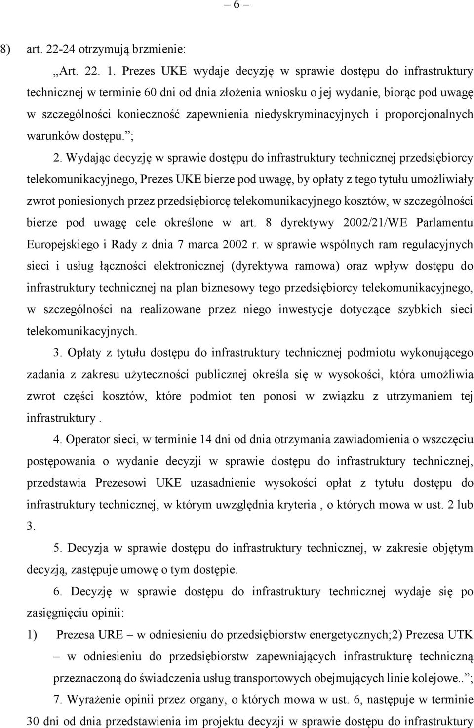 niedyskryminacyjnych i proporcjonalnych warunków dostępu. ; 2.