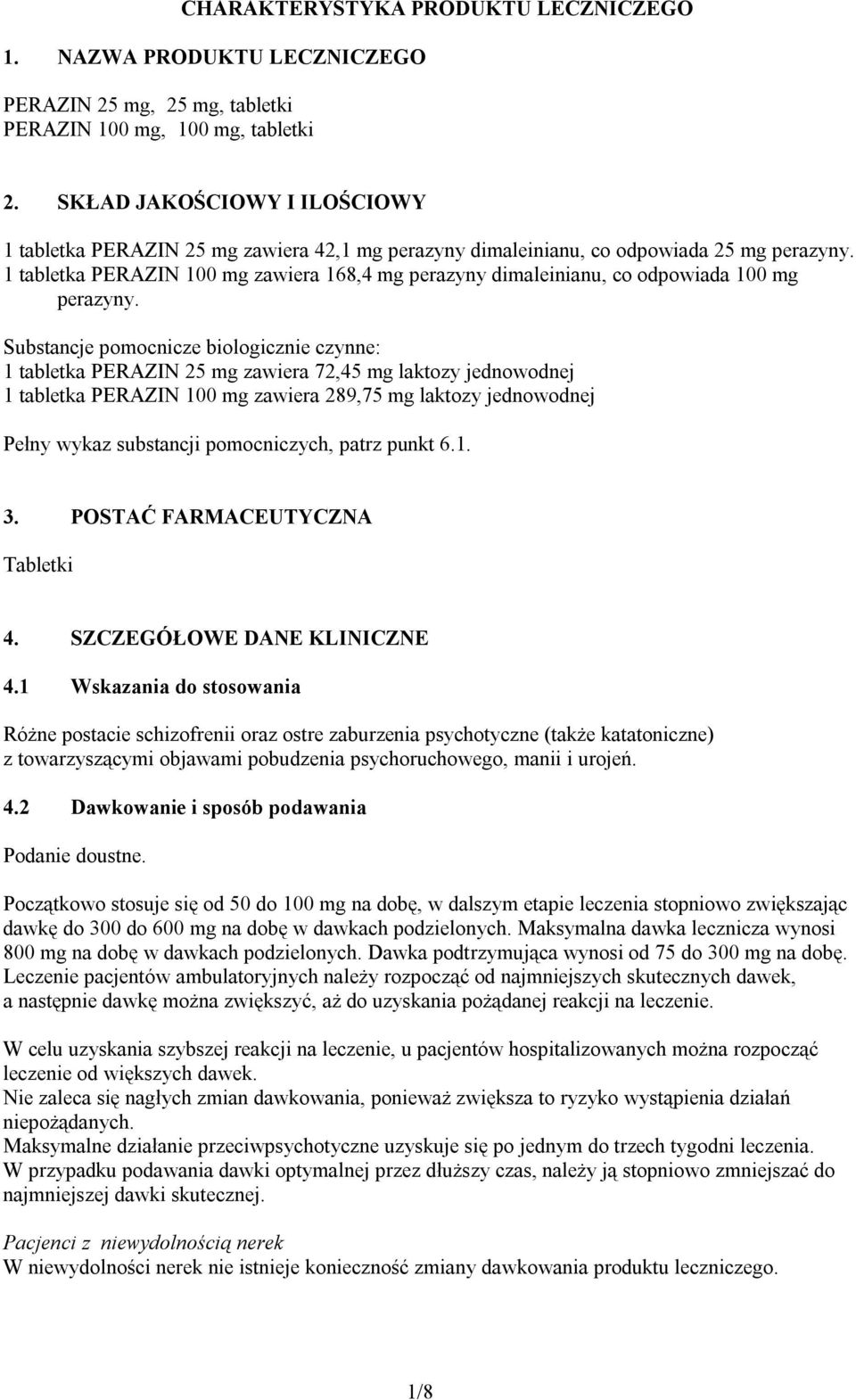 1 tabletka PERAZIN 100 mg zawiera 168,4 mg perazyny dimaleinianu, co odpowiada 100 mg perazyny.