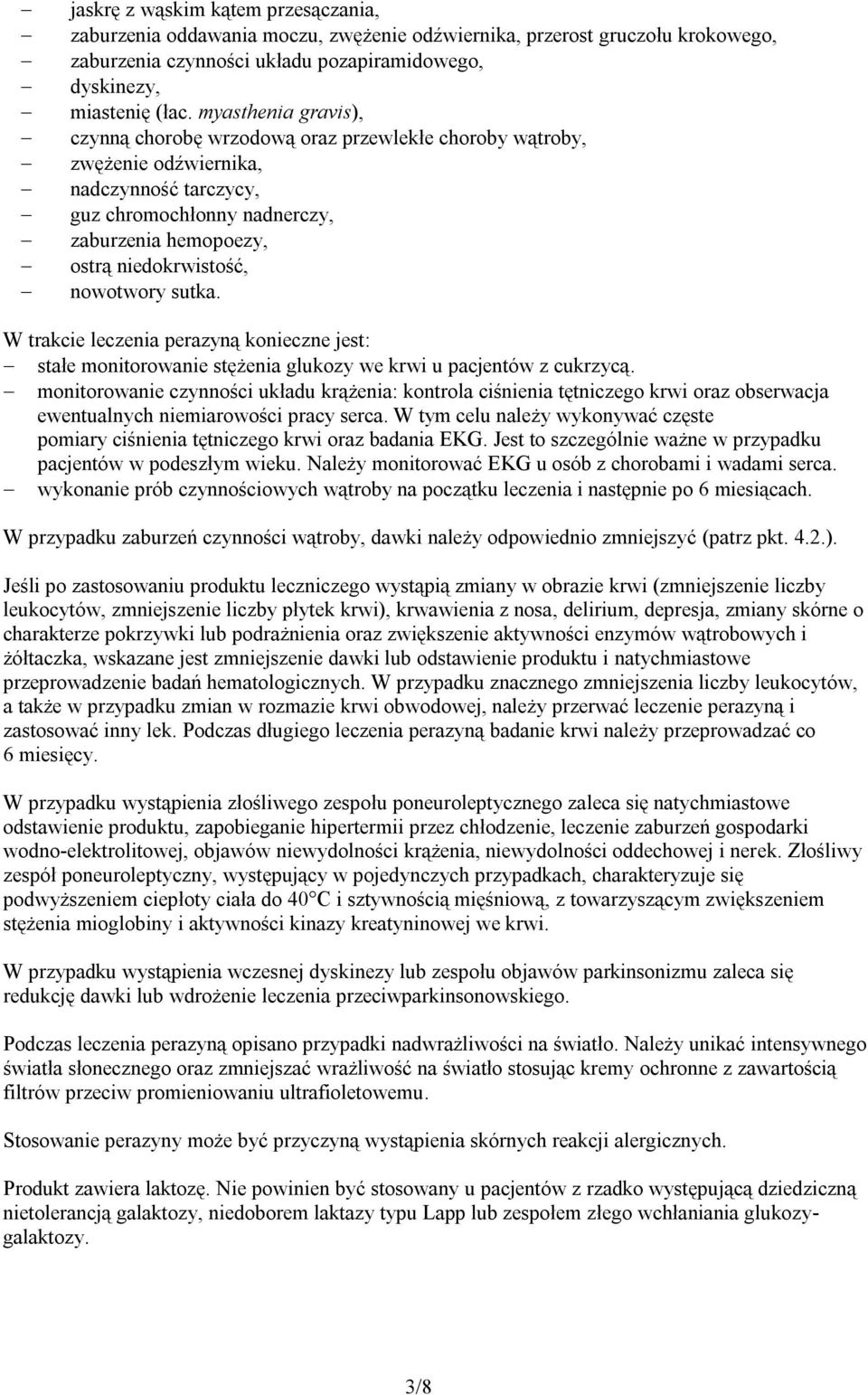 nowotwory sutka. W trakcie leczenia perazyną konieczne jest: stałe monitorowanie stężenia glukozy we krwi u pacjentów z cukrzycą.