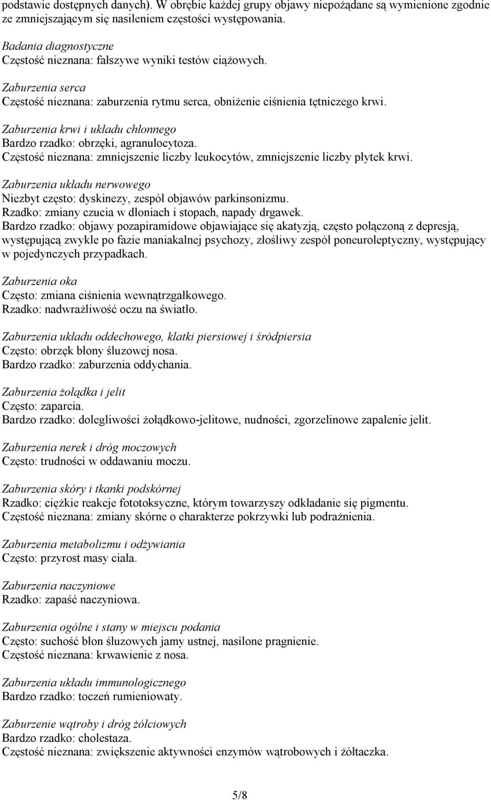 Zaburzenia krwi i układu chłonnego Bardzo rzadko: obrzęki, agranulocytoza. Częstość nieznana: zmniejszenie liczby leukocytów, zmniejszenie liczby płytek krwi.