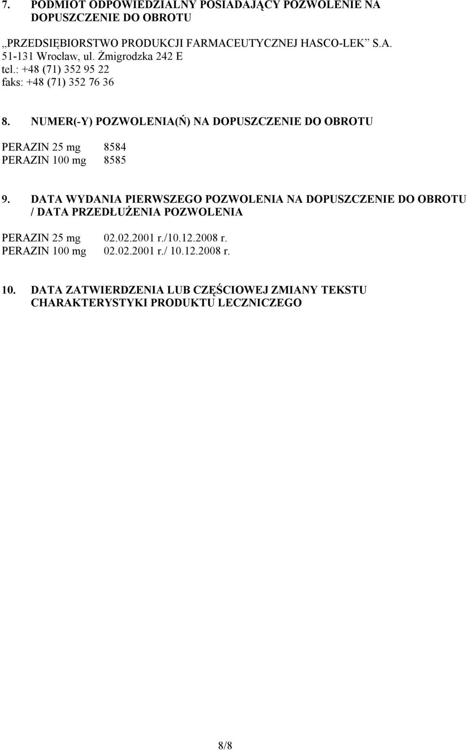 NUMER(-Y) POZWOLENIA(Ń) NA DOPUSZCZENIE DO OBROTU PERAZIN 25 mg 8584 PERAZIN 100 mg 8585 9.