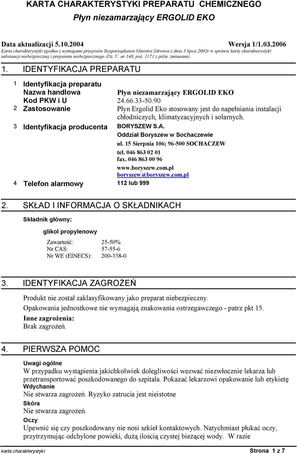U. nr 140, poz. 1171 z pó n. zmianami) 1. IDENTYFIKACJA PREPARATU 1 Identyfikacja preparatu Nazwa handlowa Kod PKW i U 24.66.33-50.