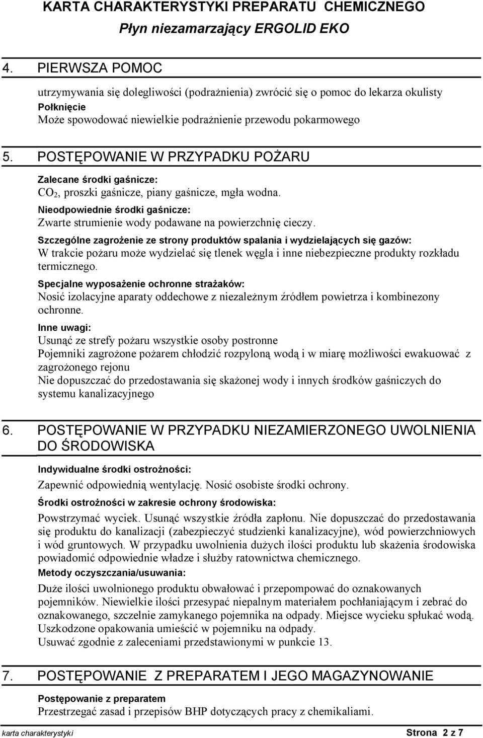 Szczególne zagro enie ze strony produktów spalania i wydzielaj cych si gazów: W trakcie po aru mo e wydziela si tlenek w gla i inne niebezpieczne produkty rozk adu termicznego.
