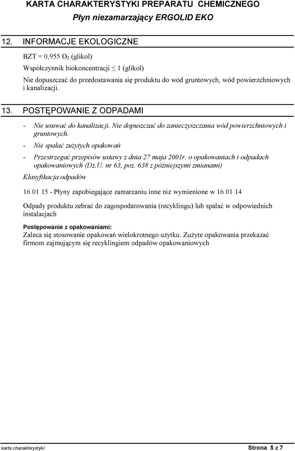 - Nie spala zu ytych opakowa - Przestrzega przepisów ustawy z dnia 27 maja 2001r. o opakowaniach i odpadach opakowaniowych (Dz.U. nr 63, poz.