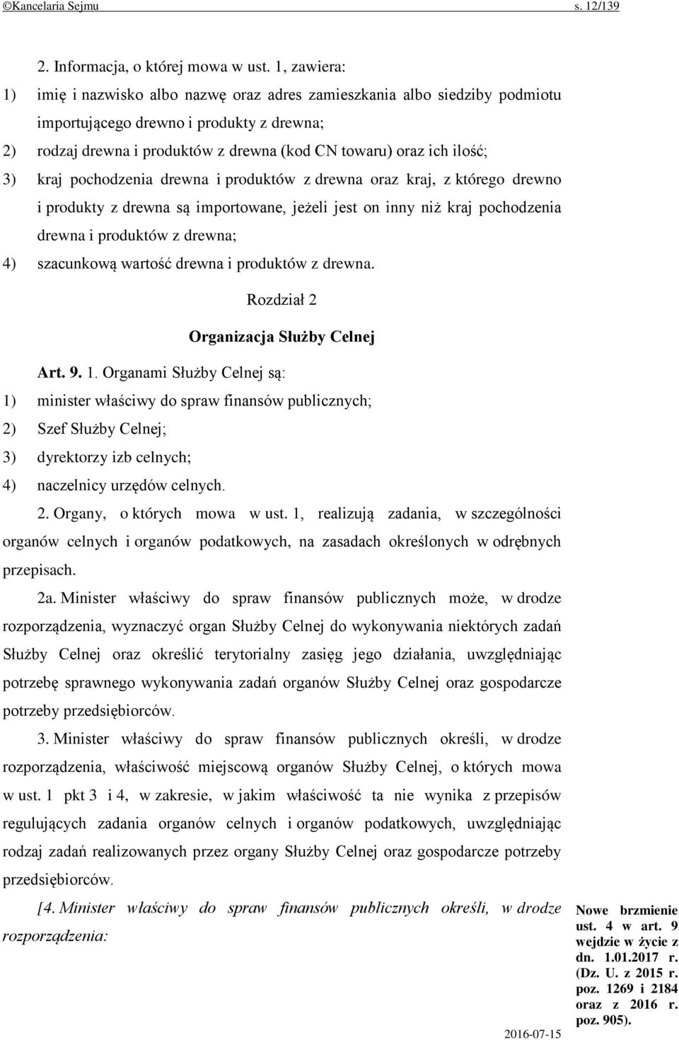 ilość; 3) kraj pochodzenia drewna i produktów z drewna oraz kraj, z którego drewno i produkty z drewna są importowane, jeżeli jest on inny niż kraj pochodzenia drewna i produktów z drewna; 4)