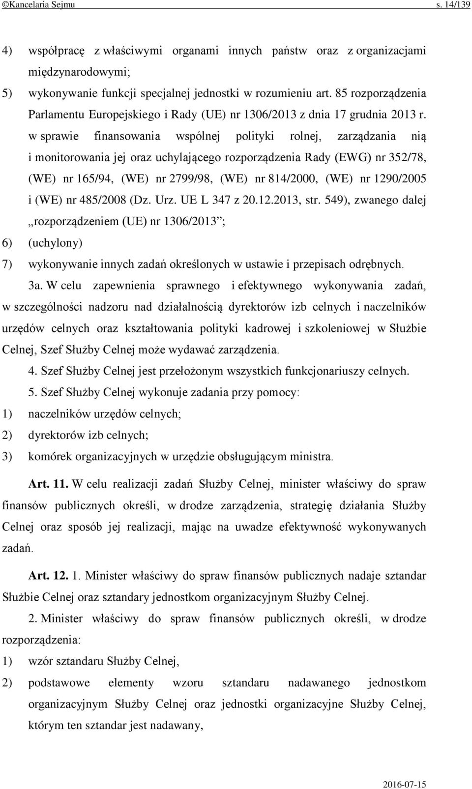 w sprawie finansowania wspólnej polityki rolnej, zarządzania nią i monitorowania jej oraz uchylającego rozporządzenia Rady (EWG) nr 352/78, (WE) nr 165/94, (WE) nr 2799/98, (WE) nr 814/2000, (WE) nr