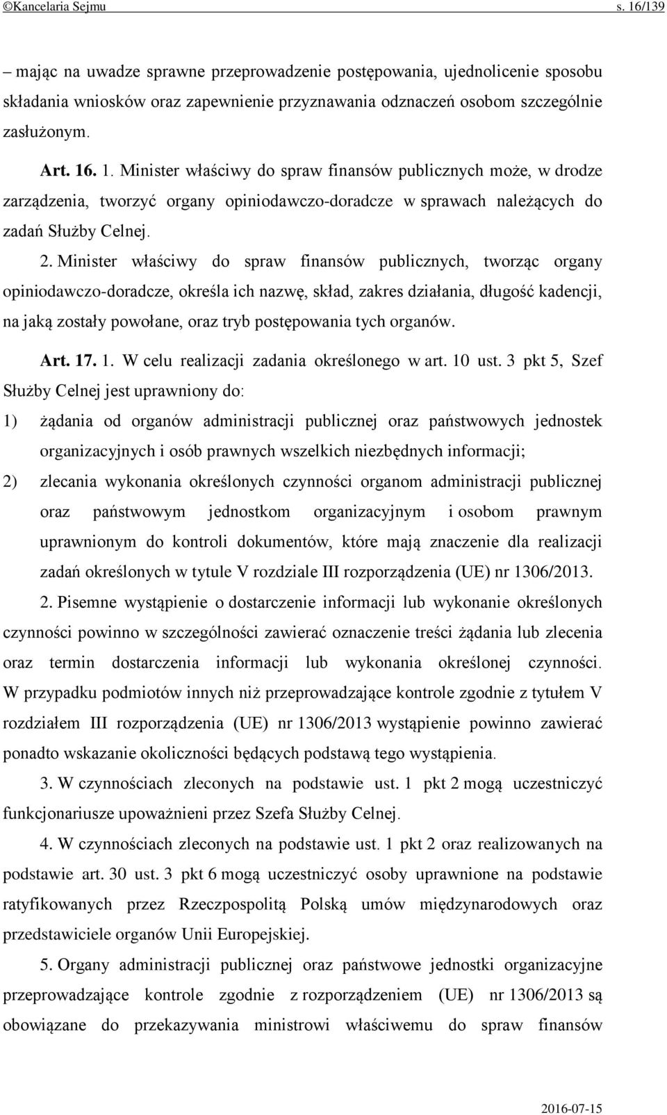 Minister właściwy do spraw finansów publicznych, tworząc organy opiniodawczo-doradcze, określa ich nazwę, skład, zakres działania, długość kadencji, na jaką zostały powołane, oraz tryb postępowania