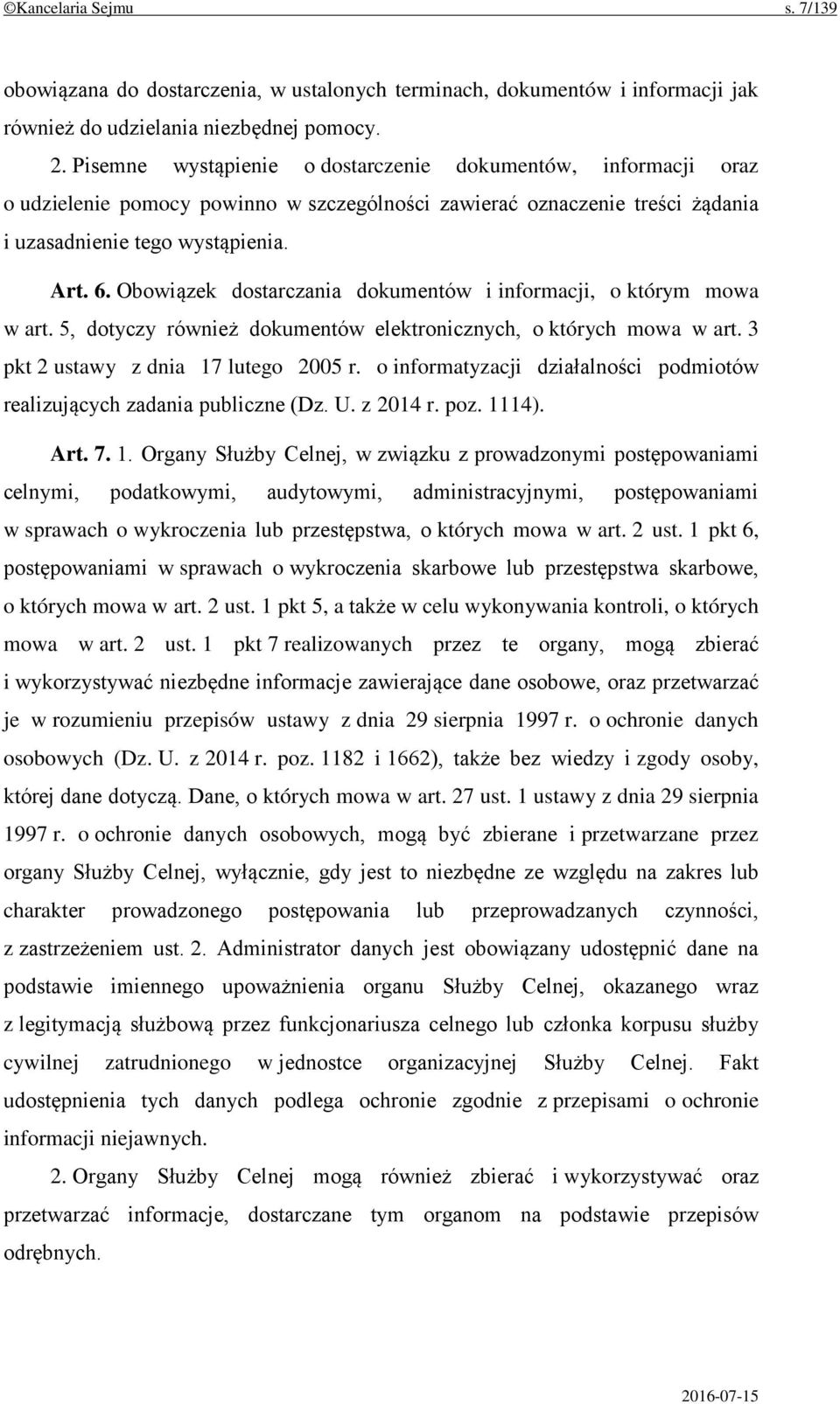 Obowiązek dostarczania dokumentów i informacji, o którym mowa w art. 5, dotyczy również dokumentów elektronicznych, o których mowa w art. 3 pkt 2 ustawy z dnia 17 lutego 2005 r.